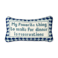 My Favorite Thing To Make Is Reservations Needlepoint Pillow